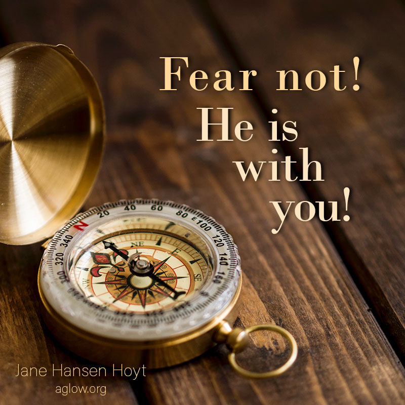 Fear not! He is with you!