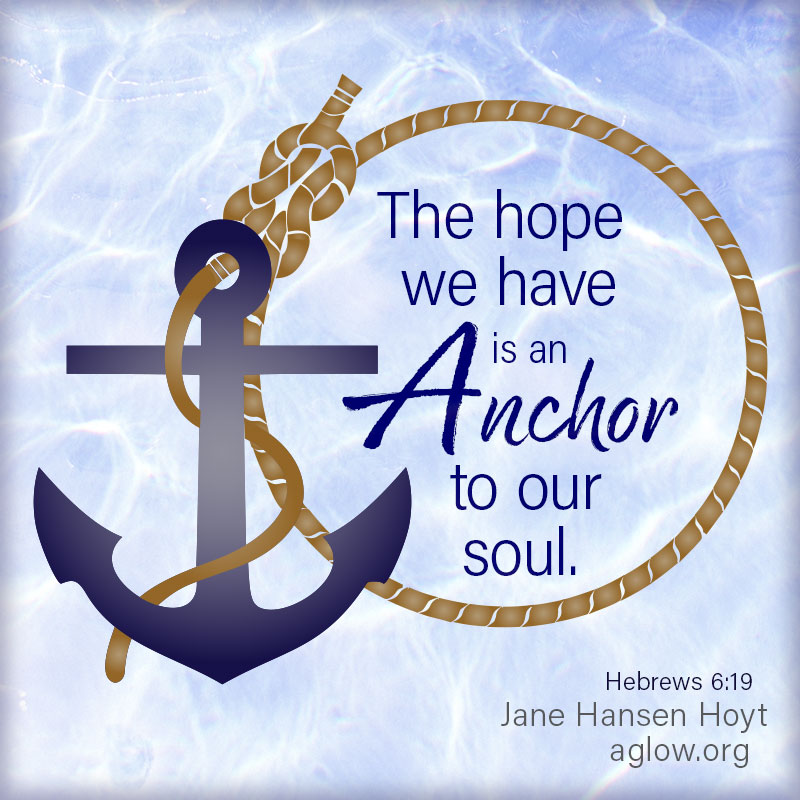 The hope we have is an anchor to our soul.