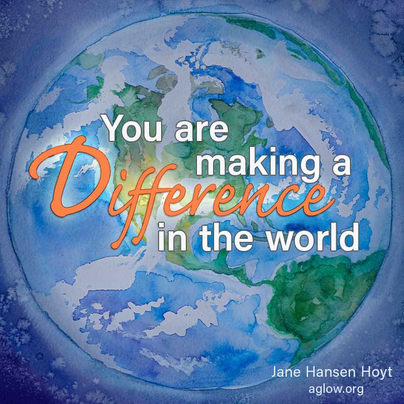 You are making a difference in the world