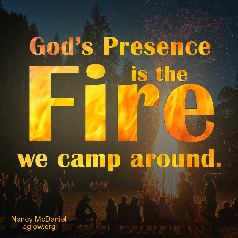 Gods Presence is the Fire We Camp Around